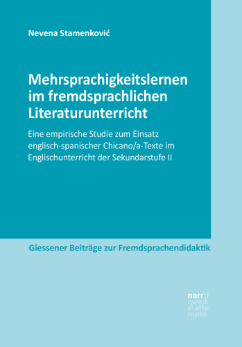 Mehrsprachigkeitslernen im fremdsprachlichen Literaturunterricht: ine empirische Studie zum Einsatz englisch-spanischer Chicano/a-Texte im Englischunterricht der Sekundarstufe II