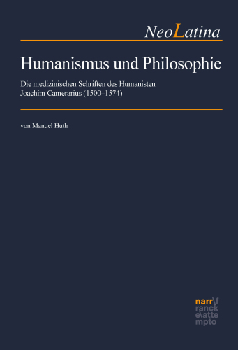 Humanismus und Philosophie: Die medizinischen Schriften des Humanisten Joachim Camerarius (1500–1574)