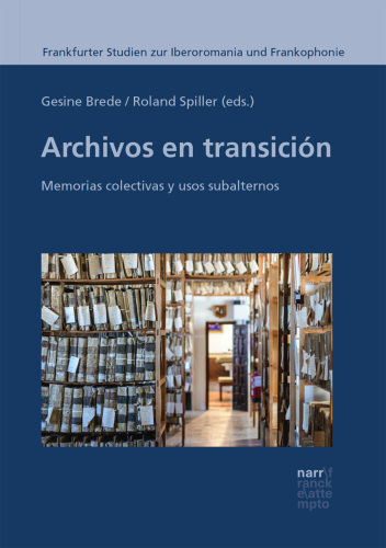 Archivos en transición: Memorias colectivas y usos subalternos