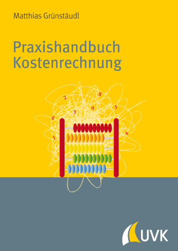 Praxishandbuch Kostenrechnung. Grundlagen, Prozesse, Systeme