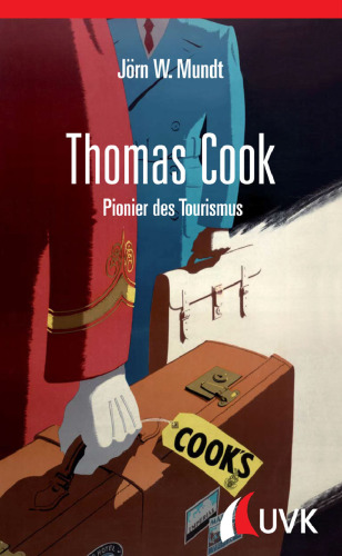 Thomas Cook. Pionier des Tourismus