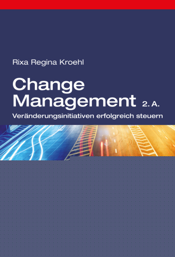 Change Management. Veränderungsinitiativen erfolgreich steuern