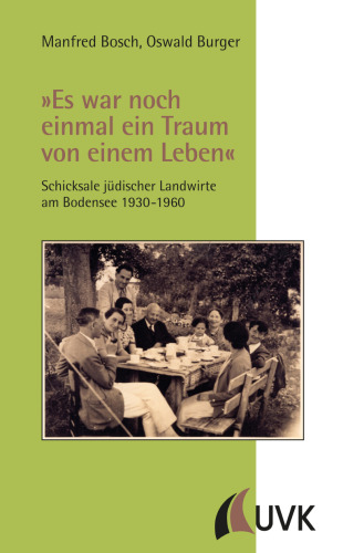 »Es war noch einmal ein Traum von einem Leben«. Schicksale jüdischer Landwirte am Bodensee 1930-1960