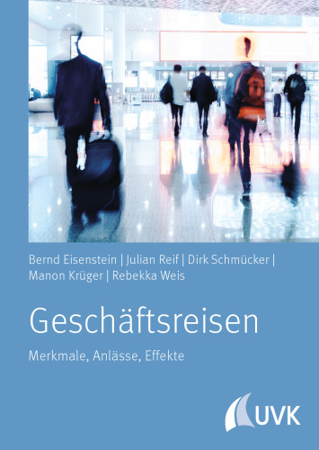 Geschäftsreisende in Deutschland: Struktur - Zielgruppen - Effekte - Digitalisierung: Merkmale, Anlässe, Effekte