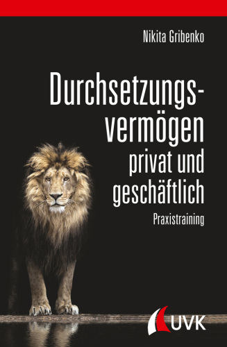 Durchsetzungsvermögen - privat und geschäftlich. Praxistraining