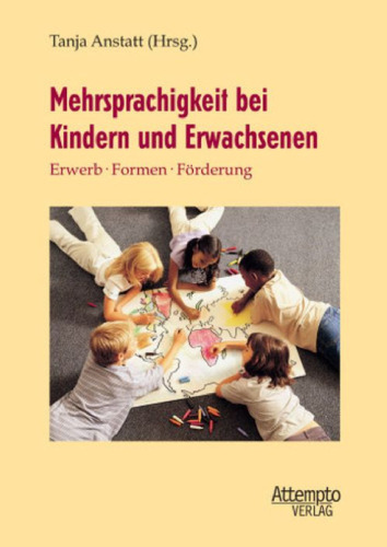 Mehrsprachigkeit bei Kindern und Erwachsenen: Erwerb, Formen, Förderung
