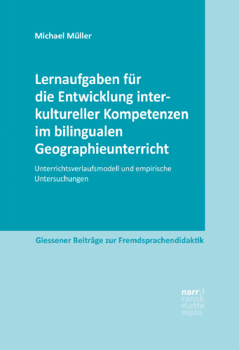 Lernaufgaben für die Entwicklung interkultureller Kompetenzen im bilingualen Geographieunterricht: Unterrichtsverlaufsmodell und empirische Untersuchungen
