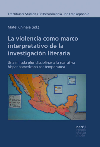 La violencia como marco interpretativo de la investigación literaria: Una mirada pluridisciplinar a la narrativa hispanoamericana contemporánea