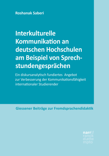 Interkulturelle Kommunikation an deutschen Hochschulen am Beispiel von Sprechstundengesprächen: Ein diskursanalytisch fundiertes Angebot zur Verbesserung der Kommunikationsfähigkeit internationaler Studierender