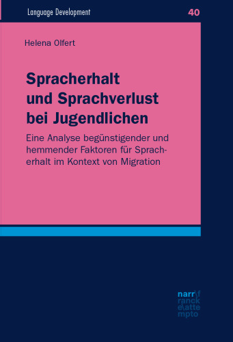 Spracherhalt und Sprachverlust bei Jugendlichen: Eine Analyse begünstigender und hemmender Faktoren für Spracherhalt im Kontext von Migration