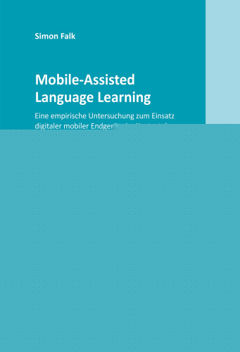 Mobile-Assisted Language Learning: Eine empirische Untersuchung zum Einsatz digitaler mobiler Endgeräte im Kontext des Fremdsprachenunterrichts