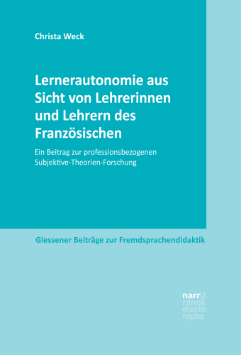 Lernerautonomie aus Sicht von Lehrerinnen und Lehrern des Französischen: Ein Beitrag zur professionsbezogenen Subjektive-Theorien-Forschung