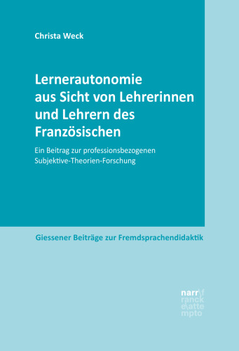 Lernerautonomie aus Sicht von Lehrerinnen und Lehrern des Französischen: Ein Beitrag zur professionsbezogenen Subjektive-Theorien-Forschung