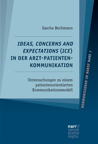 Ideas, Concerns and Expectations (ICE) in der Arzt-Patienten-Kommunikation : Untersuchungen zu einem patientenorientierten Kommunikationsmodell