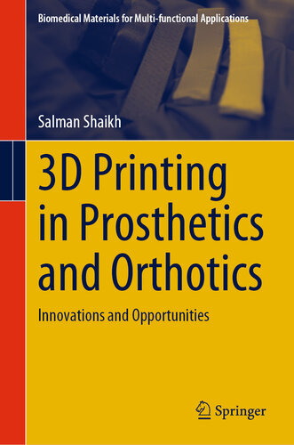 3D Printing in Prosthetics and Orthotics: Innovations and Opportunities (Biomedical Materials for Multi-functional Applications)
