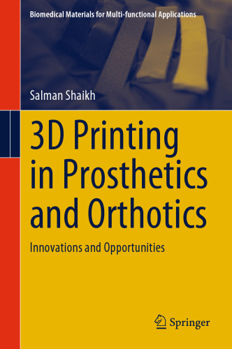 3D Printing in Prosthetics and Orthotics: Innovations and Opportunities (Biomedical Materials for Multi-functional Applications)
