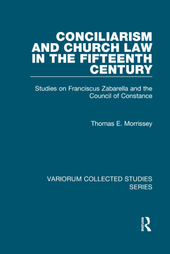 Conciliarism and Church Law in the Fifteenth Century: Studies on Franciscus Zabarella and the Council of Constance