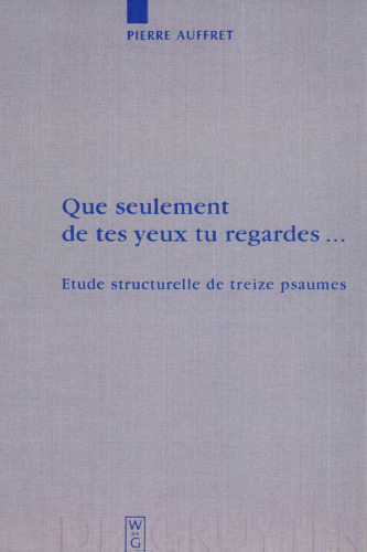 Que Seulement de Tes Yeux Tu Regardes...: Etude Structurelle de Treize Psaumes (Beihefte zur Zeitschrift fur die Alttestamentliche Wissenschaft)