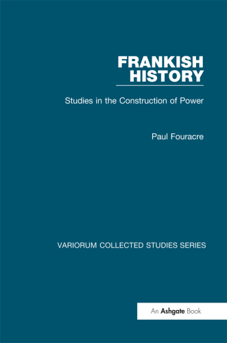 Frankish History: Studies in the Construction of Power