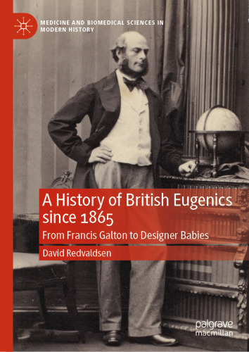 A History of British Eugenics since 1865: From Francis Galton to Designer Babies