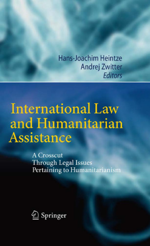 International Law and Humanitarian Assistance: A Crosscut Through Legal Issues Pertaining to Humanitarianism