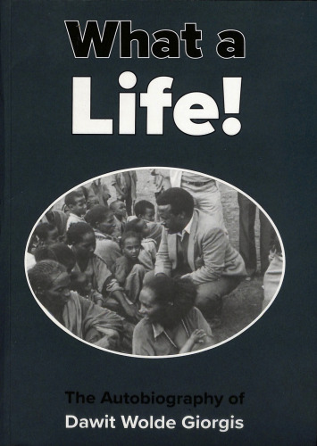 What A Life! The Autobiography of Dawit Wolde Giorgis
