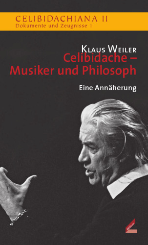 Celibidache – Musiker und Philosoph: Eine Annäherung