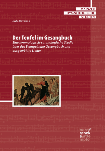 Der Teufel im Gesangbuch: Eine hymnologisch-satanologische Studie über das Evangelische Gesangbuch und ausgewählte Lieder