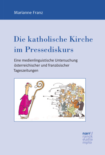 Die katholische Kirche im Pressediskurs: Eine medienlinguistische Untersuchung österreichischer und französischer Tageszeitungen