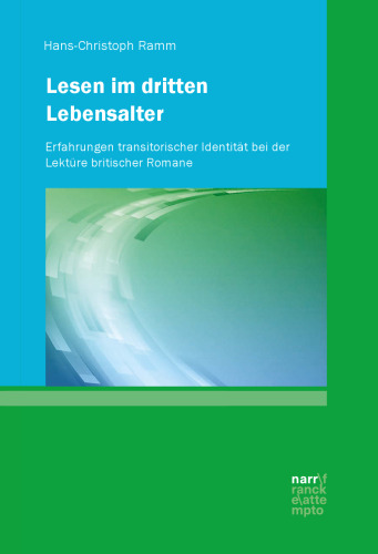 Lesen im dritten Lebensalter: Erfahrungen transitorischer Identität bei der Lektüre britischer Romane