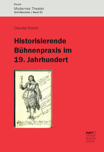 Historisierende Bühnenpraxis im 19. Jahrhundert: Inszenierungen von Schillers Wallenstein zwischen 1798 und 1914 (Goethe, Iffland, Brühl, die Meininger, Reinhardt)