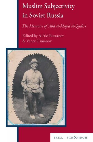 Muslim Subjectivity in Soviet Russia: The Memoirs of 'Abd Al-Majid Al-Qadiri