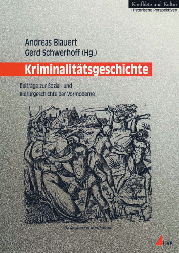 Kriminalitätsgeschichte: Beiträge zur Sozial- und Kulturgeschichte der Vormoderne