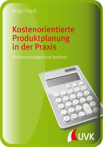 Kostenorientierte Produktplanung in der Praxis: Kostenmanagement konkret