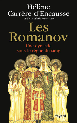 Les Romanov. Une dynastie sous le règne du sang