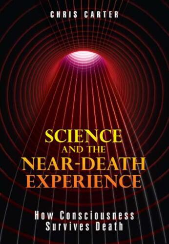 Science and the Near-Death Experience: How Consciousness Survives Death