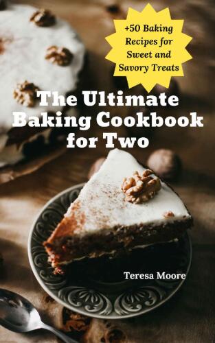 The Ultimate Baking Cookbook for Two: +50 Baking Recipes for Sweet and Savory Treats (Delicious Recipes 100)