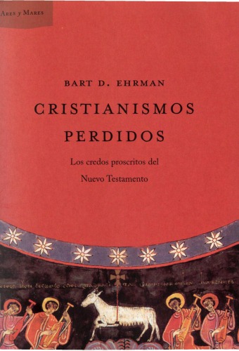 Cristianismos Perdidos: Los credos proscritos del Nuevo Testamento
