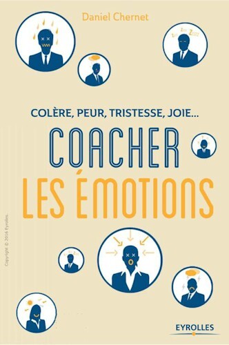 Coacher les émotions. Colère, peur, tristesse, joie