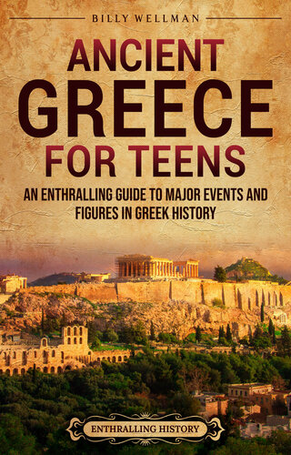 Ancient Greece for Teens: An Enthralling Guide to Major Events and Figures in Greek History (Legendary Histories for Teenagers)