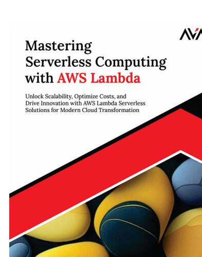 Mastering Serverless Computing with AWS Lambda