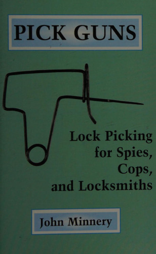 Pick Guns: Lock Picking for Spies, Cops, and Locksmiths