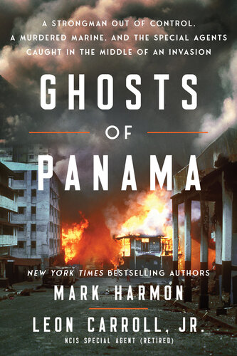 Ghosts of Panama: A Strongman Out of Control, A Murdered Marine, and the Special Agents Caught in the Middle of an Invasion