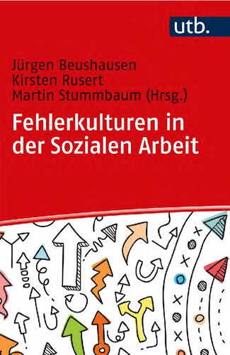 Fehlerkulturen in der Sozialen Arbeit: Orientierungshilfen auf dem Weg zu einer fehlerreflektierten Professionalität