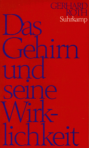 Das Gehirn und seine Wirklichkeit: Kognitive Neurobiologie und ihre philosophischen Konsequenzen