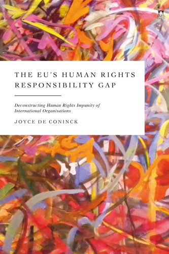 The EU’s Human Rights Responsibility Gap: Deconstructing Human Rights Impunity of International Organisations