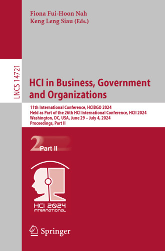 HCI in Business, Government and Organizations: 11th International Conference, HCIBGO 2024, Held as Part of the 26th HCI International Conference, HCII 2024, Washington, DC, USA, June 29 – July 4, 2024 Proceedings, Part II