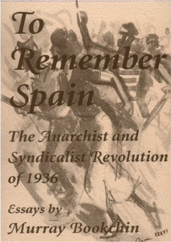 To Remember Spain: The Anarchist and Syndicalist Revolution of 1936