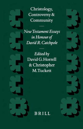 Christology, Controversy, and Community: New Testament Essays in Honour of David R. Catchpole (Supplements to Novum Testamentum) (Supplements to Novum Testamentum)