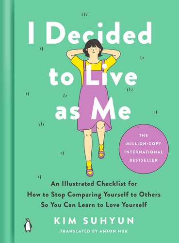 I Decided to Live as Me : An Illustrated Checklist for How to Stop Comparing Yourself to Others So You Can Learn to Love Yourself